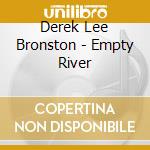 Derek Lee Bronston - Empty River cd