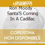 Ron Moody - Santa'S Coming In A Cadillac cd musicale di Ron Moody
