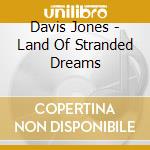 Davis Jones - Land Of Stranded Dreams cd