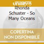 Rhonda Schuster - So Many Oceans cd