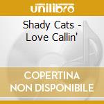 Shady Cats - Love Callin' cd musicale di Shady Cats