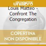 Louis Matteo - Confront The Congregation cd