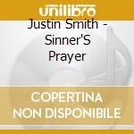 Justin Smith - Sinner'S Prayer cd musicale di Justin Smith