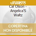 Cal Olson - Angelica'S Waltz cd
