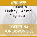 Lambert & Lindsey - Animal Magnetism cd musicale di Lambert & Lindsey