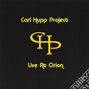 Carl Hupp Project - Live At Orion cd musicale di Carl Project Hupp