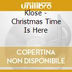 Klose - Christmas Time Is Here cd musicale di Klose