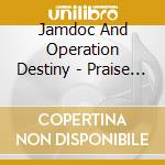 Jamdoc And Operation Destiny - Praise Your Way Out cd