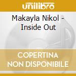 Makayla Nikol - Inside Out cd musicale di Makayla Nikol