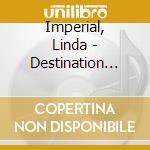 Imperial, Linda - Destination You cd