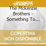 The Mckenzie Brothers - Something To Anchor To cd