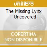 The Missing Lynx - Uncovered cd