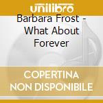 Barbara Frost - What About Forever cd