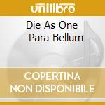 Die As One - Para Bellum cd musicale di Die As One