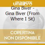 Gina Biver - Gina Biver (From Where I Sit) cd