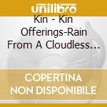 Kin - Kin Offerings-Rain From A Cloudless Sky cd