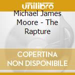 Michael James Moore - The Rapture cd musicale di Michael James Moore