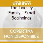 The Lindsey Family - Small Beginnings cd