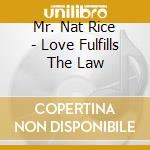 Mr. Nat Rice - Love Fulfills The Law cd