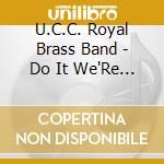 U.C.C. Royal Brass Band - Do It We'Re Outta Here cd
