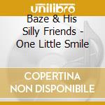 Baze & His Silly Friends - One Little Smile cd musicale di Baze & His Silly Friends