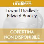 Edward Bradley - Edward Bradley cd musicale di Edward Bradley
