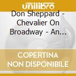 Don Sheppard - Chevalier On Broadway - An American Tribute (2 Cd) cd