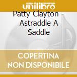 Patty Clayton - Astraddle A Saddle cd