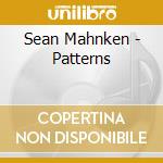 Sean Mahnken - Patterns cd musicale di Sean Mahnken