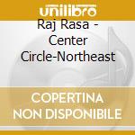Raj Rasa - Center Circle-Northeast cd