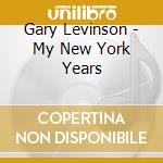 Gary Levinson - My New York Years cd