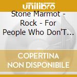 Stone Marmot - Rock - For People Who Don'T Dig Rock cd