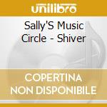 Sally'S Music Circle - Shiver cd musicale di Sally'S Music Circle