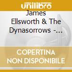 James Ellsworth & The Dynasorrows - Heart On Sleeve cd musicale di James Ellsworth & The Dynasorrows