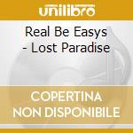 Real Be Easys - Lost Paradise cd