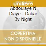 Abdoulaye N Diaye - Dakar By Night cd