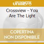 Crossview - You Are The Light cd musicale di Crossview