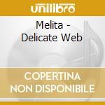 Melita - Delicate Web cd musicale di Melita