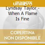 Lyndsay Taylor - When A Flame Is Fine cd
