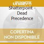 Shatterpoint - Dead Precedence cd