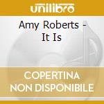 Amy Roberts - It Is