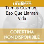 Tomas Guzman - Eso Que Llaman Vida cd