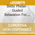 Bette Phelan - Guided Relaxation For Stress Reduction & Deep Slee cd