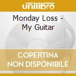 Monday Loss - My Guitar cd musicale di Monday Loss