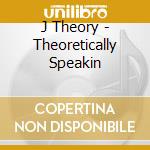 J Theory - Theoretically Speakin cd