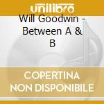 Will Goodwin - Between A & B cd