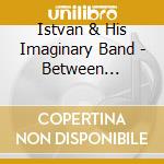 Istvan & His Imaginary Band - Between Stations cd
