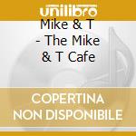 Mike & T - The Mike & T Cafe cd