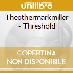 Theothermarkmiller - Threshold cd