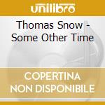 Thomas Snow - Some Other Time cd musicale di Thomas Snow
